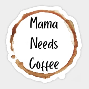 Mama Needs Coffee Sticker